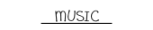 MUSIC.